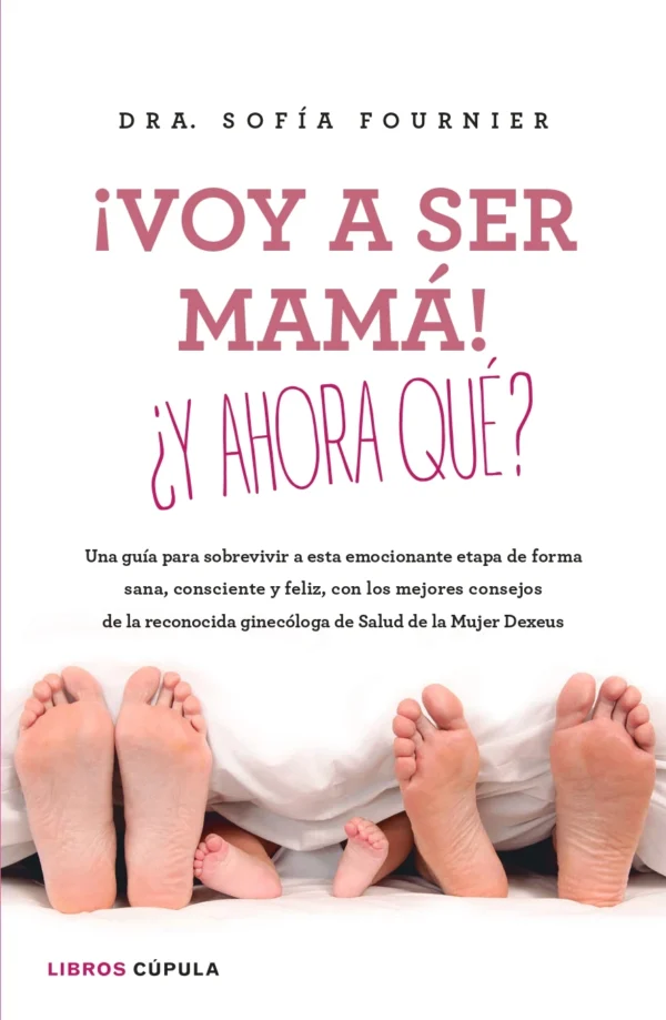 ¡Voy a ser mamá! ¿Y ahora qué? — Dra. Sofía Fournier